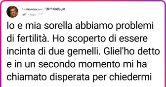 Mia sorella è sterile e mi ha chiesto una cosa che mi ha fatto desiderare di non avere lo stesso cognome