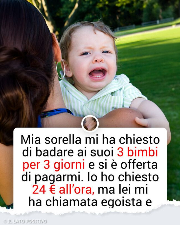 Mia sorella mi ha chiesto di badare ai suoi figli, quindi le ho detto che la mia tariffa oraria è di 24 € all’ora