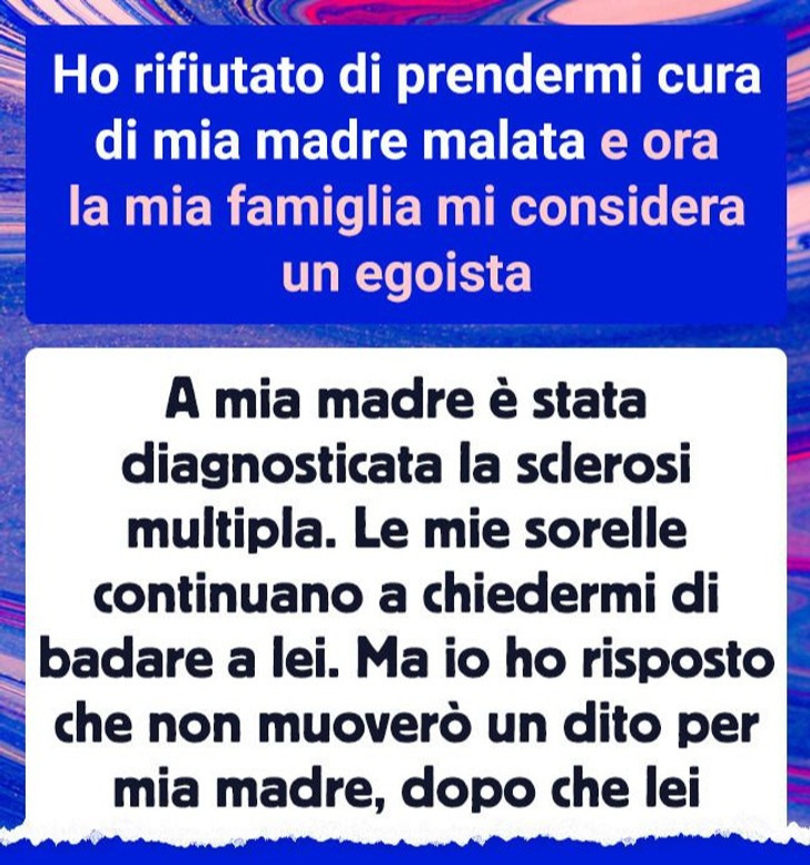 Ho rifiutato di prendermi cura di mia madre malata e ora la mia famiglia mi considera un egoista
