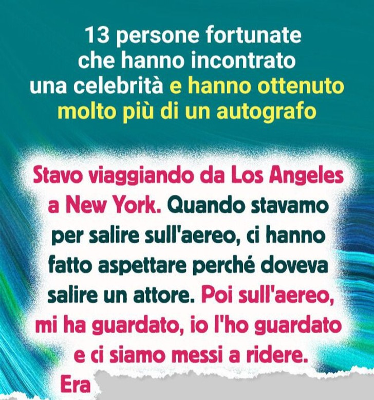 13 persone fortunate che hanno incontrato una celebrità e hanno ottenuto molto più di un autografo